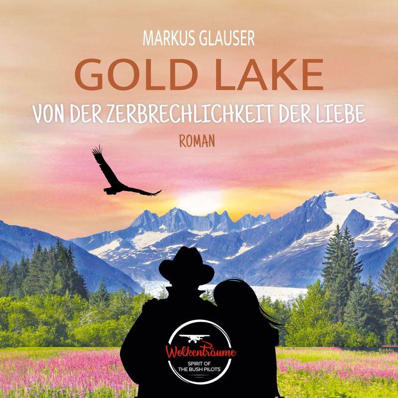 Wolkenträume – Spirit of the Bush Pilots - 5 - Gold Lake - Markus Glauser (Hörbuch-Download) von GD Publishing