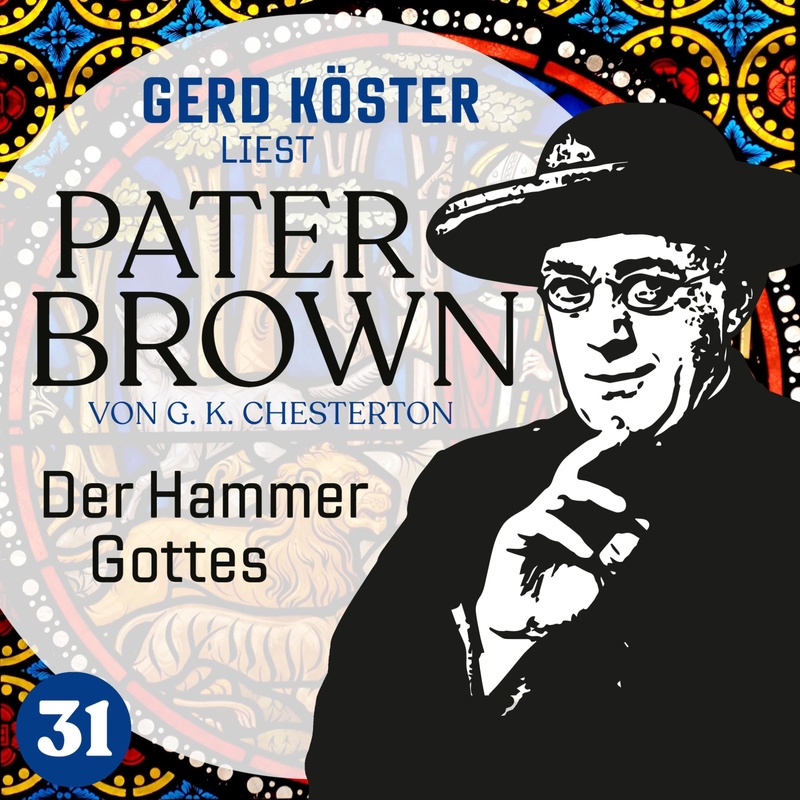 Gerd Köster liest Pater Brown - 31 - Der Hammer Gottes - Gilbert Keith Chesterton (Hörbuch-Download) von GMO Audio