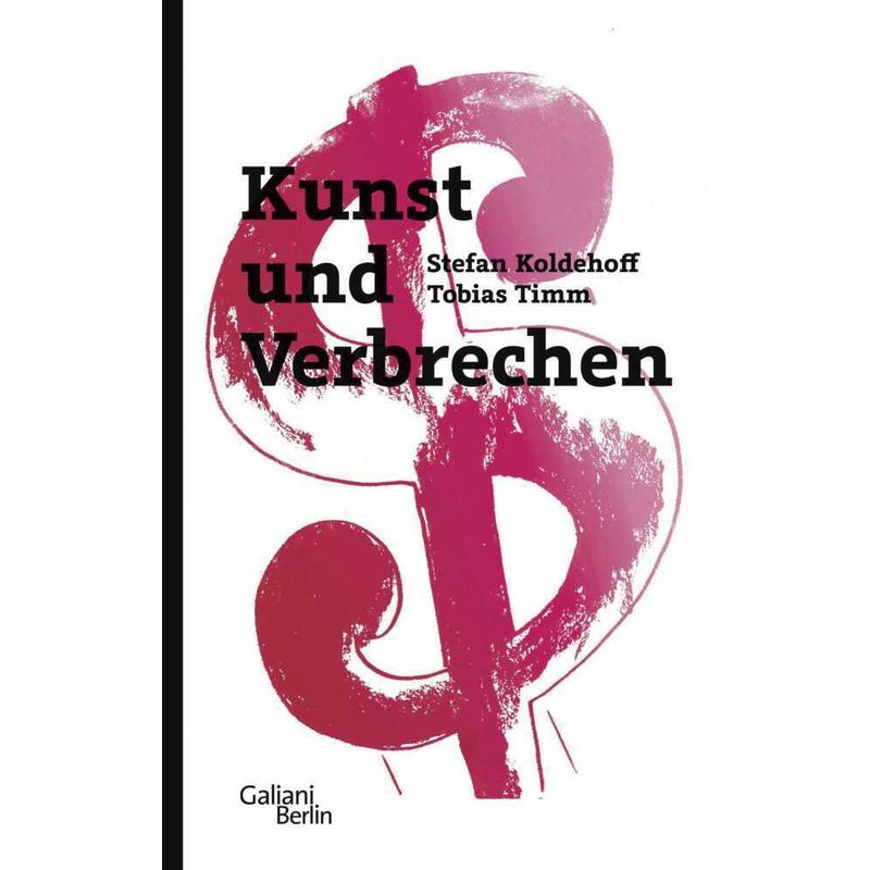 Kunst Und Verbrechen - Stefan Koldehoff, Tobias Timm, Gebunden von Galiani ein Imprint im Kiepenheuer & Witsch Verlag