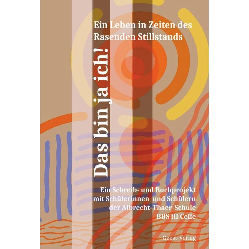 Das Bin Ja Ich! Ein Leben Im Zeitalter Des Rasenden Stillstands, Kartoniert (TB) von Geest Verlag