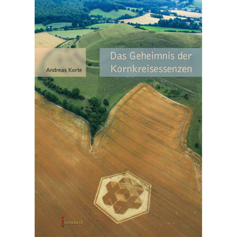 Das Geheimnis Der Kornkreisessenzen - Andreas Korte, Kartoniert (TB) von Geistkirch-Verlag