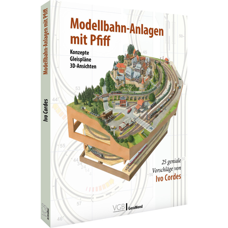 Modellbahn-Anlagen Mit Pfiff: Konzepte, Gleispläne, 3D-Ansichten - Ivo Cordes, Gebunden von Verlagsgruppe Bahn