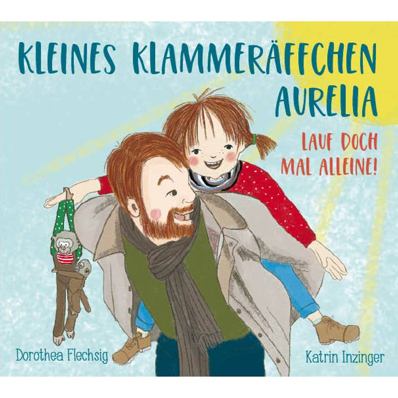 Kleines Klammeräffchen Aurelia! Lauf Doch Mal Alleine! - Dorothea Flechsig, Gebunden von Glückschuh-Verlag