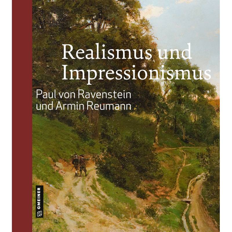 Kunst Und Design Im Gmeiner-Verlag / Realismus Und Impressionismus - Paul von Ravenstein, Armin Reumann, Gebunden von Gmeiner-Verlag
