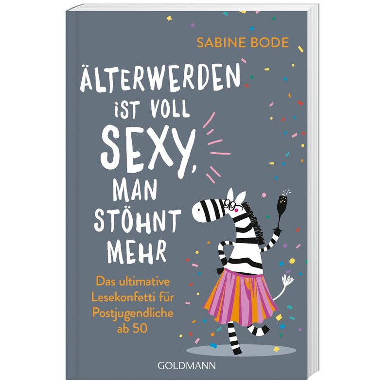 Älterwerden Ist Voll Sexy, Man Stöhnt Mehr - Sabine Bode, Taschenbuch von Goldmann