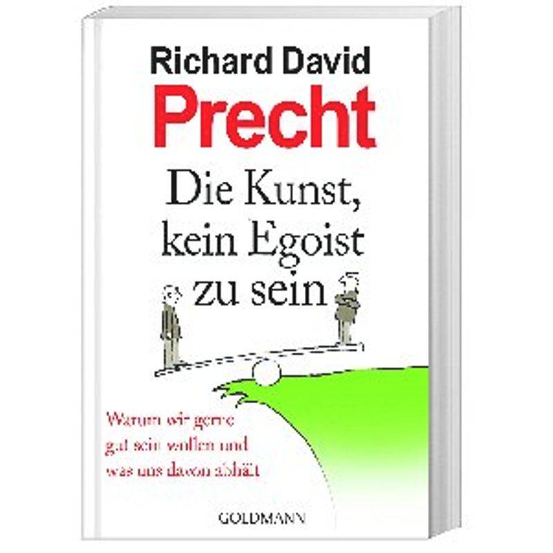 Die Kunst, Kein Egoist Zu Sein - Richard David Precht, Taschenbuch von Goldmann