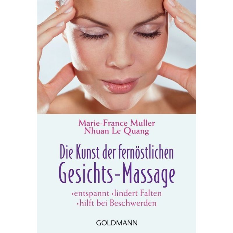 Die Kunst Der Fernöstlichen Gesichts-Massage - Marie-France Muller, Nhuan Le Quang, Taschenbuch von Goldmann