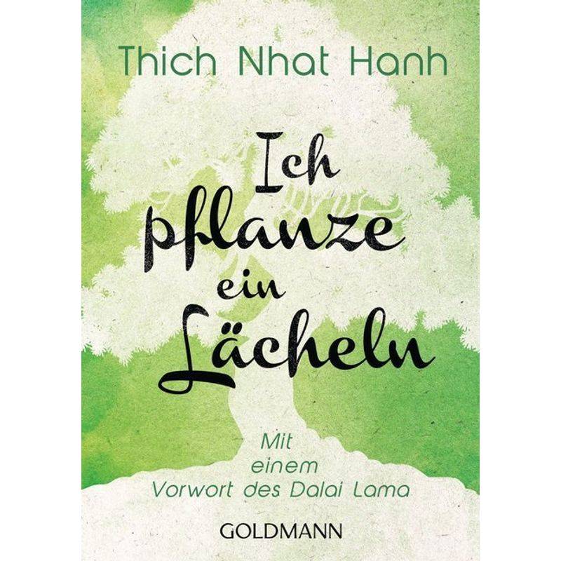Ich Pflanze Ein Lächeln - Thich Nhat Hanh, Taschenbuch von Goldmann
