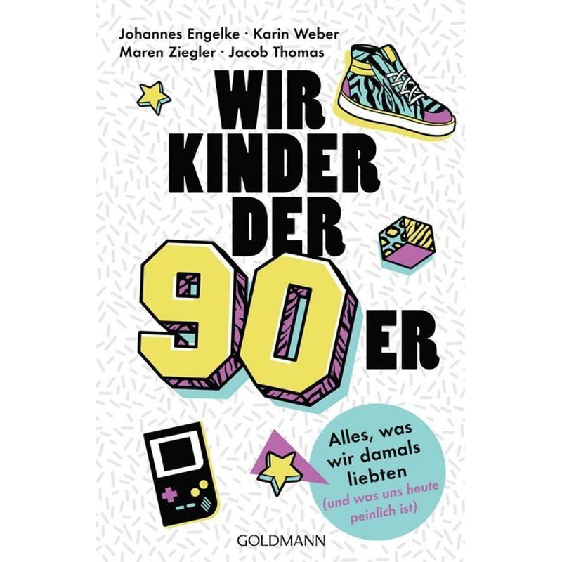 Wir Kinder Der Neunziger - Johannes Engelke, Jacob Thomas, Karin Weber, Maren Ziegler, Taschenbuch von Goldmann