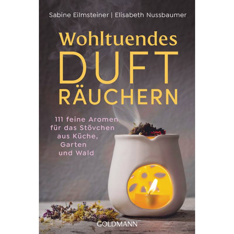 Wohltuendes Dufträuchern - Sabine Eilmsteiner, Elisabeth Nussbaumer, Taschenbuch von Goldmann