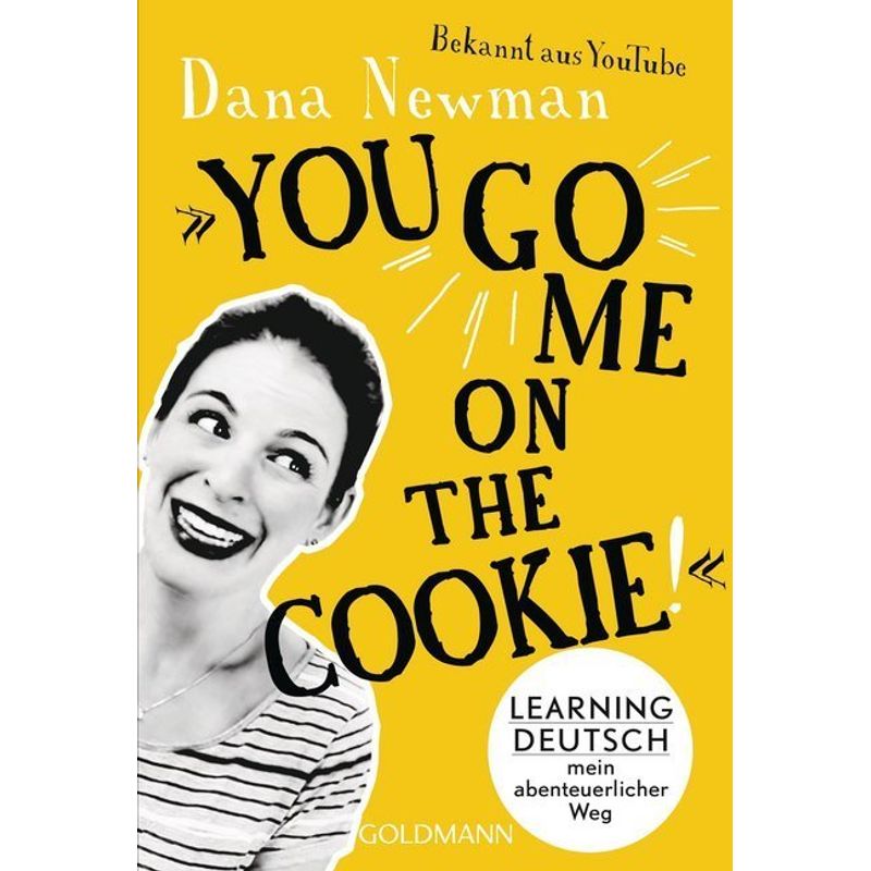 "You Go Me On The Cookie!" - Dana Newman, Taschenbuch von Goldmann