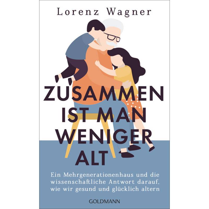 Zusammen Ist Man Weniger Alt - Lorenz Wagner, Gebunden von Goldmann