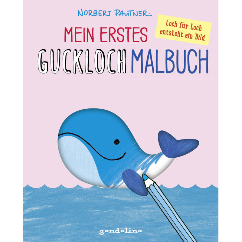 Mein Erstes Guckloch-Malbuch (Wal) - Norbert Pautner, Kartoniert (TB) von Gondolino