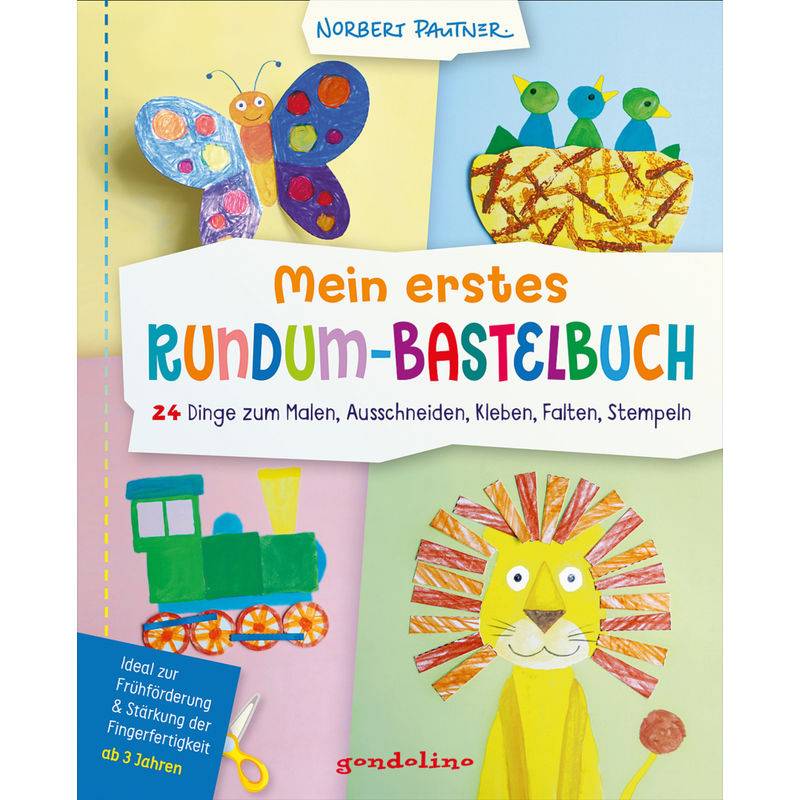 Mein Erstes Rundum-Bastelbuch - 24 Dinge Zum Malen, Ausschneiden, Kleben, Falten, Stempeln - Norbert Pautner, Kartoniert (TB) von Gondolino