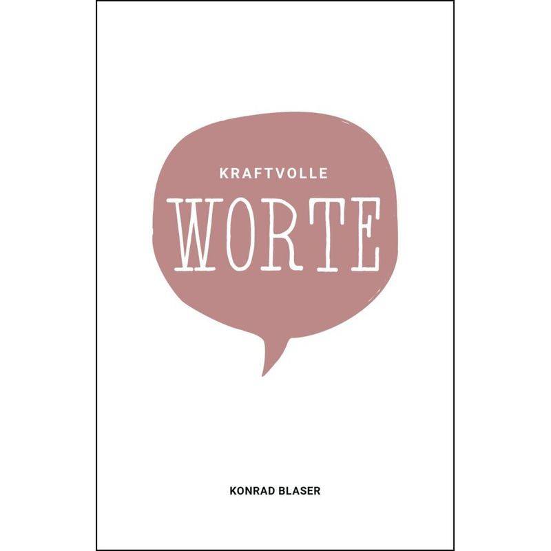 Kraftvolle Worte - Konrad Blaser, Kartoniert (TB) von Grace today Verlag