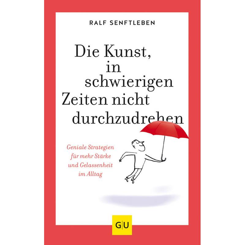 Die Kunst, In Schwierigen Zeiten Nicht Durchzudrehen - Ralf Senftleben, Kartoniert (TB) von Gräfe & Unzer