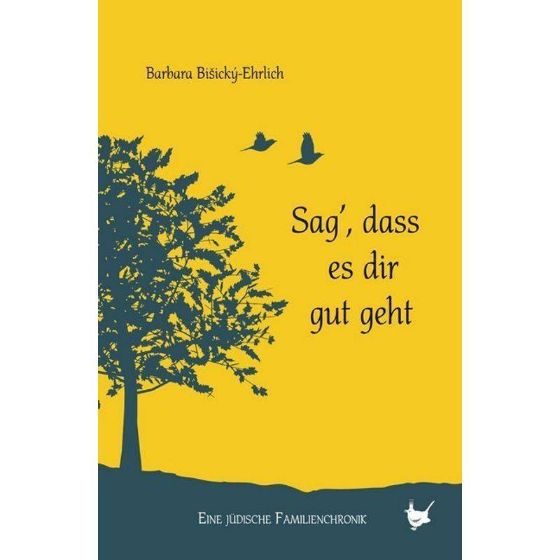 Sag', Dass Es Dir Gut Geht - Barbara Bisický-Ehrlich, Gebunden von Grössenwahn Verlag