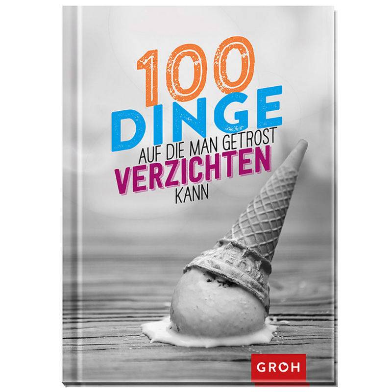 100 Dinge, Auf Die Man Getrost Verzichten Kann, Gebunden von Groh Verlag