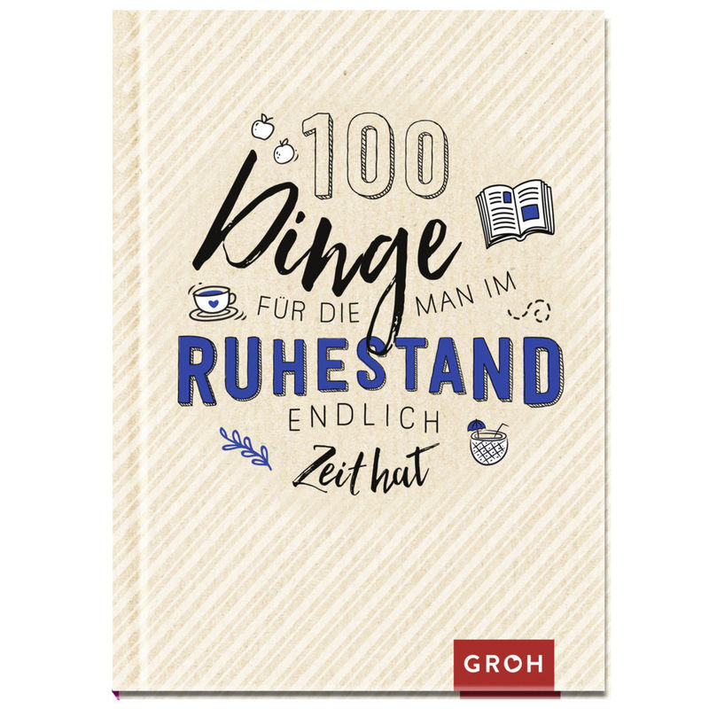 100 Dinge, Für Die Man Im Ruhestand Endlich Zeit Hat - Groh Verlag, Gebunden von Groh Verlag