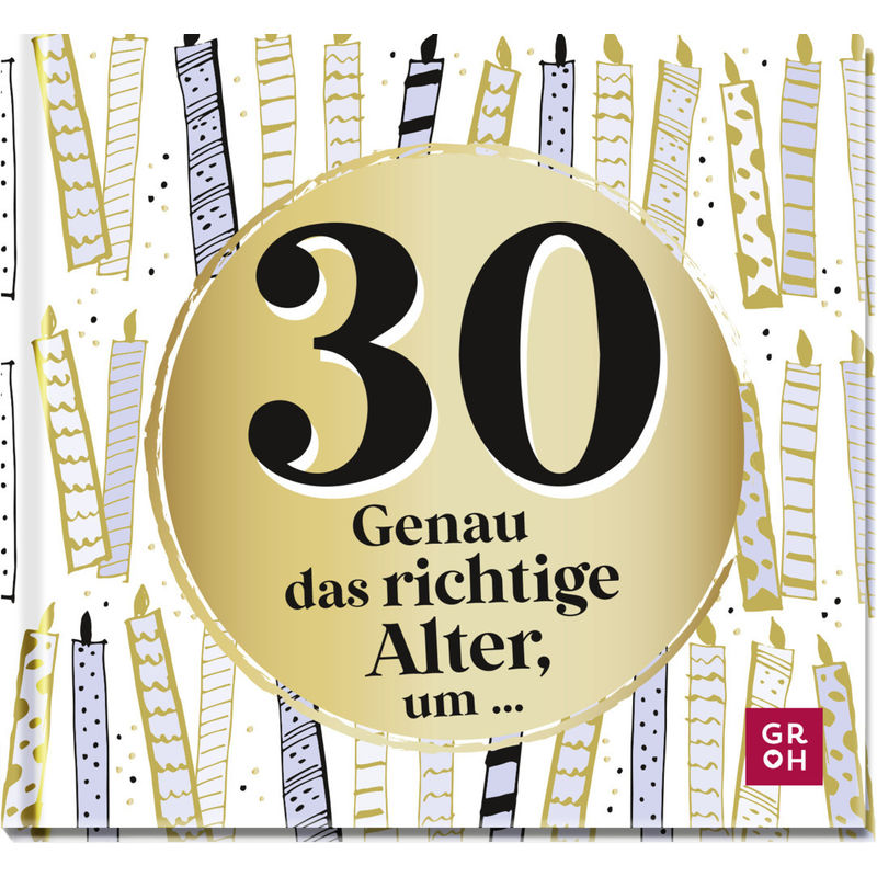 30 - Genau Das Richtige Alter, Um ... - Groh Verlag, Gebunden von Groh Verlag