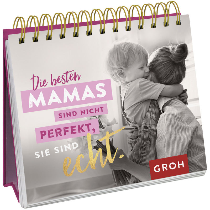 Die Besten Mamas Sind Nicht Perfekt, Sie Sind Echt. - Groh Verlag, Kartoniert (TB) von Groh Verlag