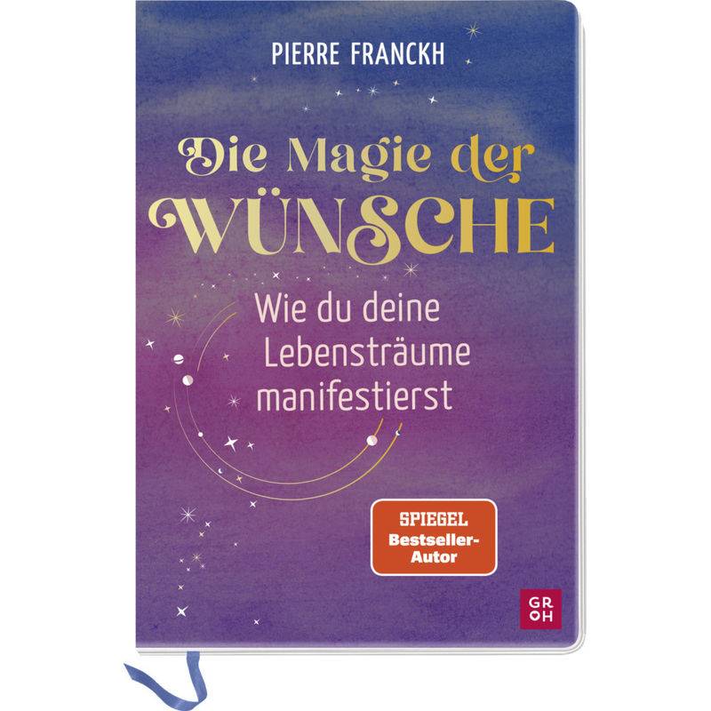 Die Magie Der Wünsche. Wie Du Deine Lebensträume Manifestierst - Pierre Franckh, Kartoniert (TB) von Groh Verlag