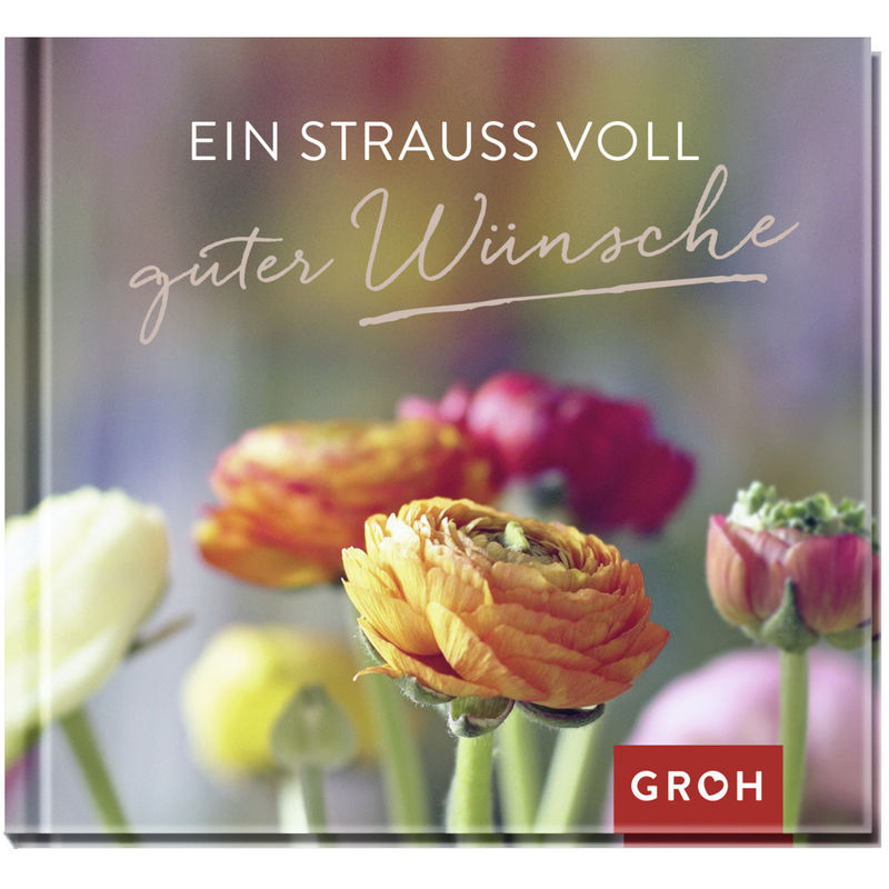 Ein Strauß Voll Guter Wünsche - Groh Verlag, Gebunden von Groh Verlag