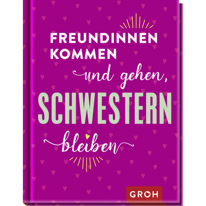 Freundinnen Kommen Und Gehen, Schwestern Bleiben - Groh Verlag, Gebunden von Groh Verlag
