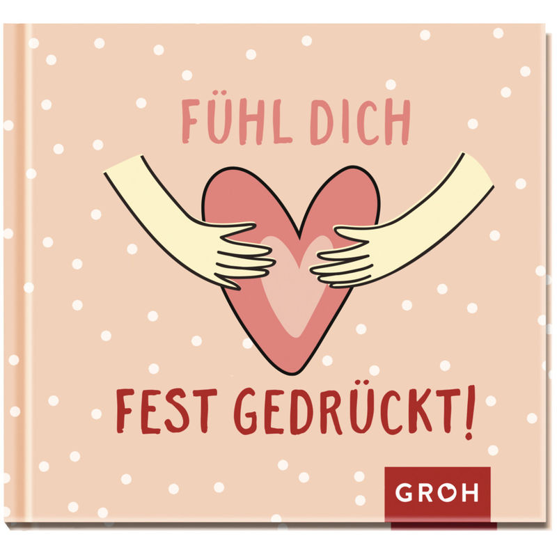 Fühl Dich Fest Gedrückt! - Groh Verlag, Gebunden von Groh Verlag