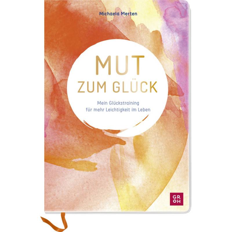 Mut Zum Glück - Michaela Merten, Kartoniert (TB) von Groh Verlag