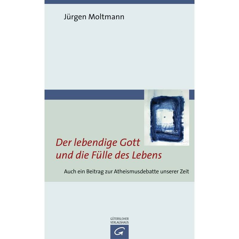 Der Lebendige Gott Und Die Fülle Des Lebens - Jürgen Moltmann, Kartoniert (TB) von Gütersloher Verlagshaus