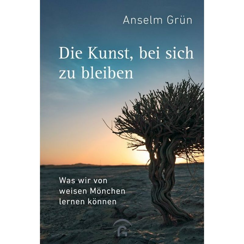 Die Kunst, Bei Sich Zu Bleiben - Anselm Grün, Gebunden von Gütersloher Verlagshaus