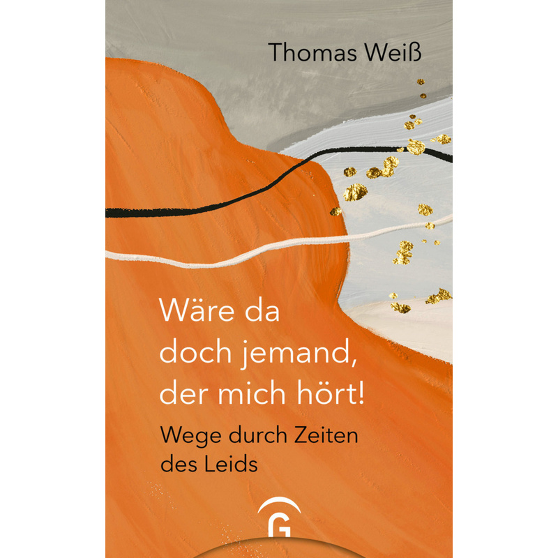 Wäre Da Doch Jemand, Der Mich Hört! - Thomas Weiß, Gebunden von Gütersloher Verlagshaus