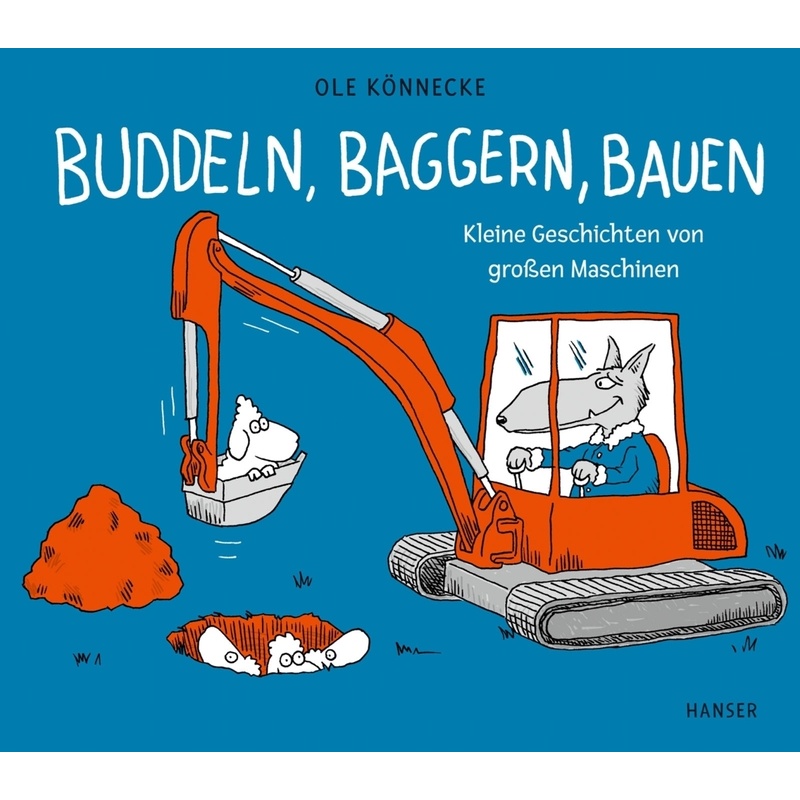 Buddeln, Baggern, Bauen - Ole Könnecke, Gebunden von HANSER