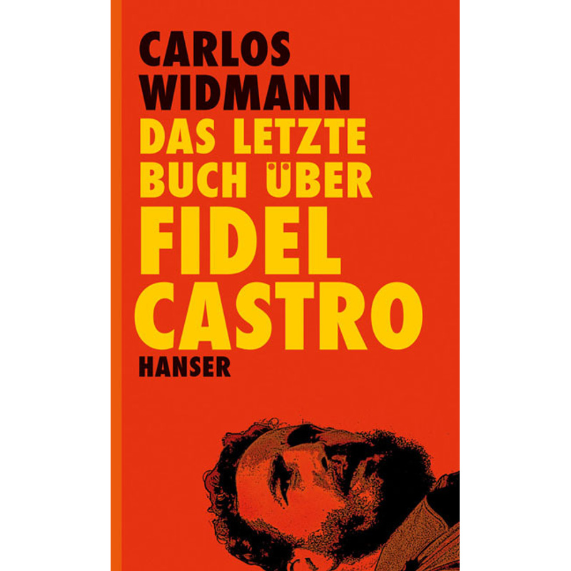 Das Letzte Buch Über Fidel Castro - Carlos Widmann, Gebunden von HANSER
