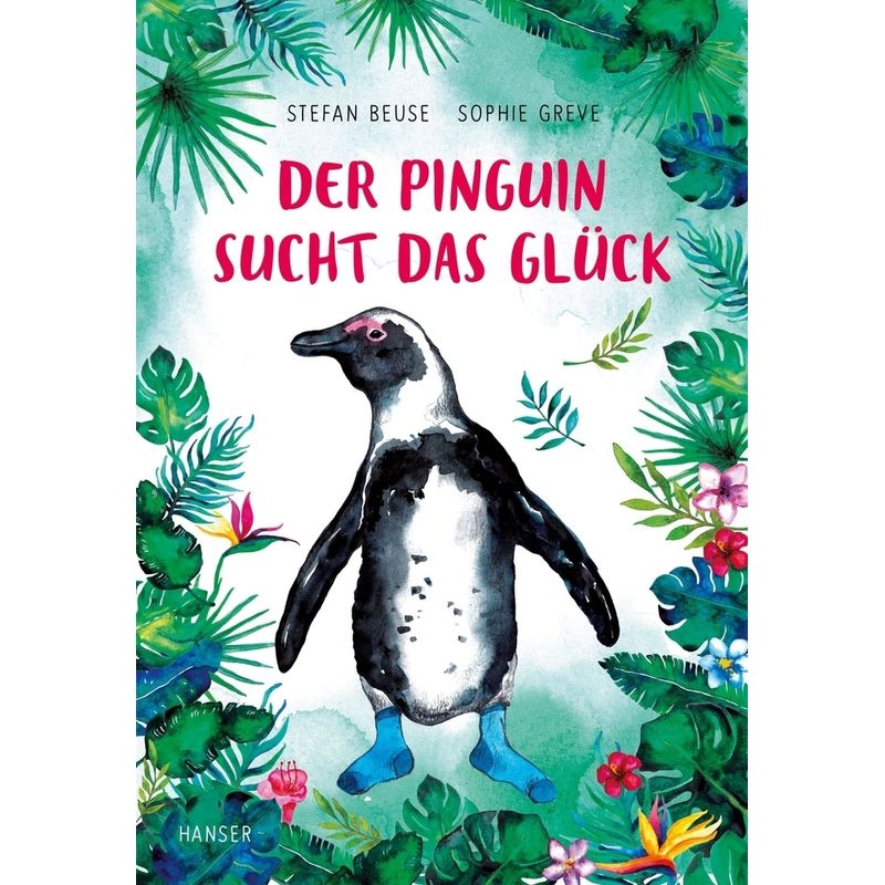 Der Pinguin Sucht Das Glück - Stefan Beuse, Sophie Greve, Gebunden von HANSER