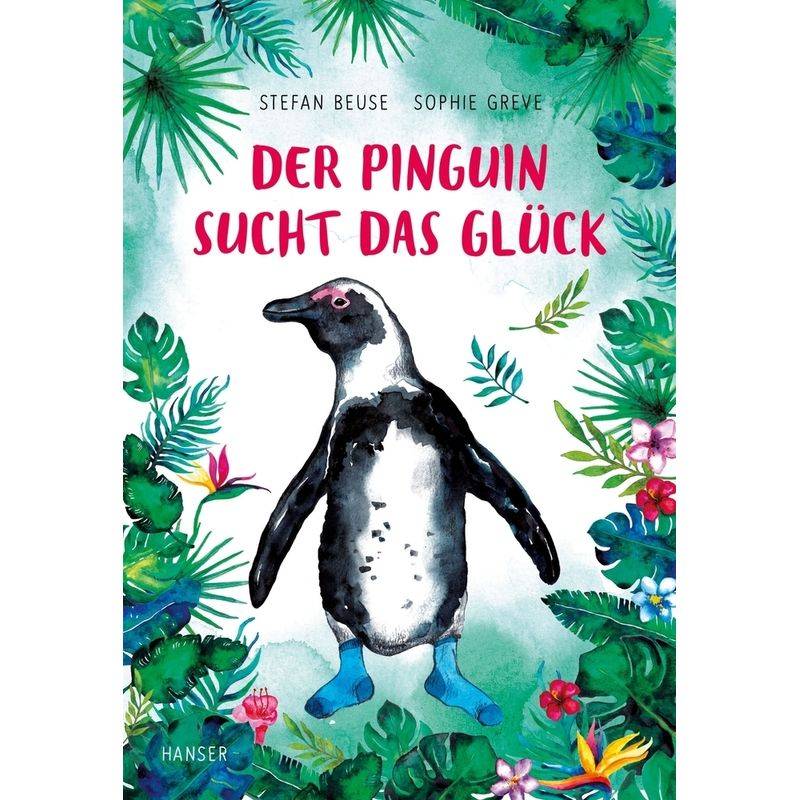 Der Pinguin Sucht Das Glück - Stefan Beuse, Sophie Greve, Gebunden von HANSER