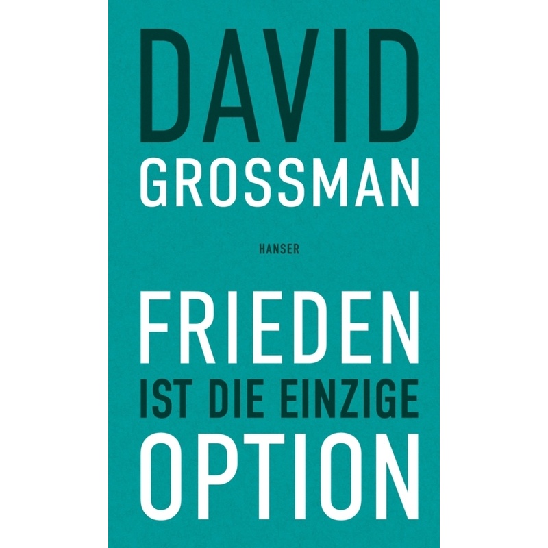 Frieden Ist Die Einzige Option - David Grossman, Gebunden von HANSER