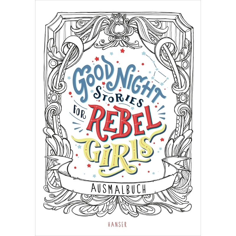 Good Night Stories For Rebel Girls - Ausmalbuch - Elena Favilli, Francesca Cavallo, Gebunden von HANSER