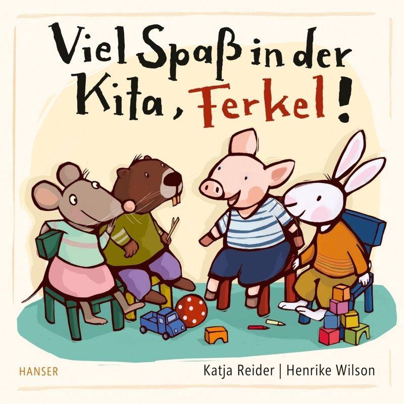 Viel Spaß In Der Kita, Ferkel! - Katja Reider, Henrike Wilson, Gebunden von HANSER