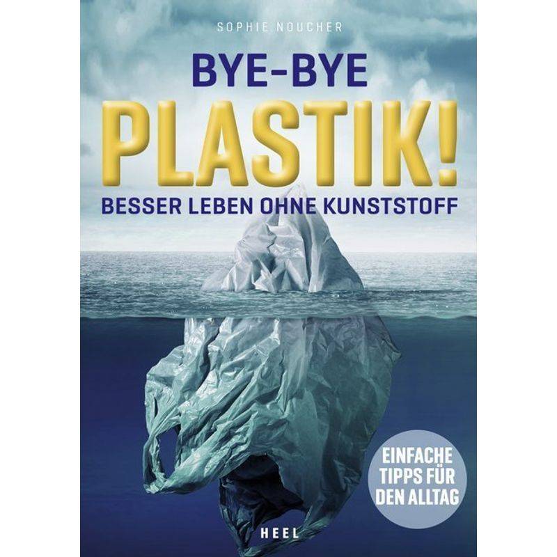 Bye-Bye Plastik! - Sophie Noucher, Kartoniert (TB) von HEEL VERLAG
