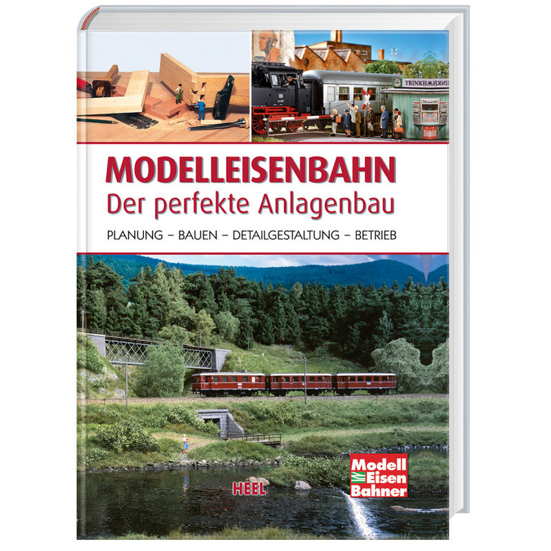 Modelleisenbahn - Der Perfekte Anlagenbau, Gebunden von HEEL VERLAG