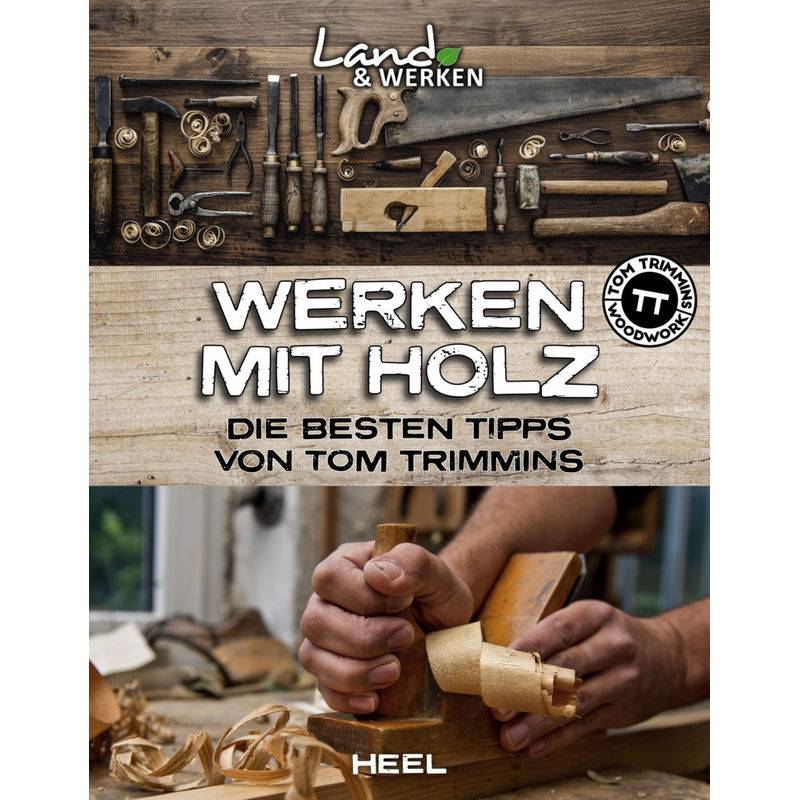 Werken Mit Holz: Die Besten Tipps Von Tom Trimmins - Tom Trimmins, Gebunden von HEEL VERLAG