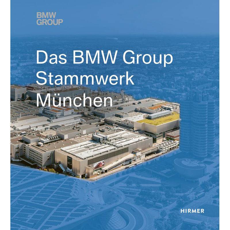 Das Bmw Group Stammwerk München, Gebunden von Hirmer
