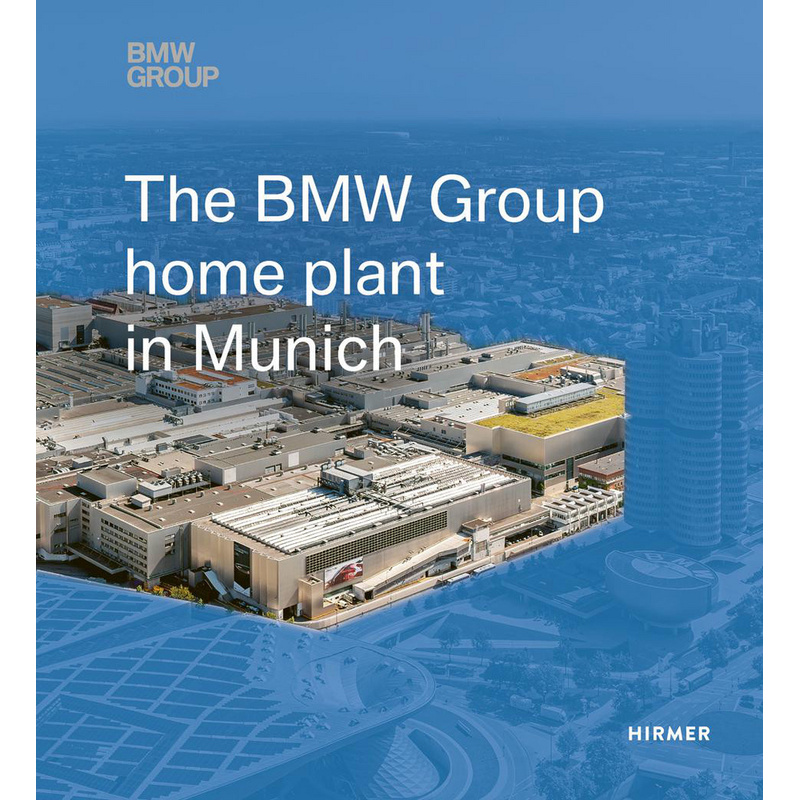 The Bmw Group Home Plant In Munich, Gebunden von Hirmer