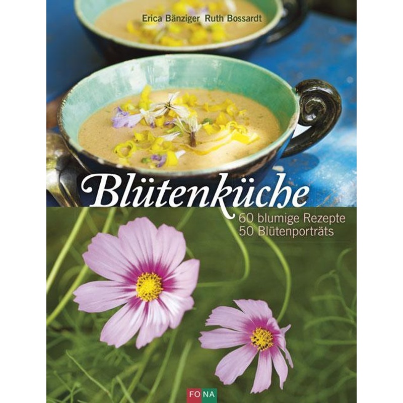 Blütenküche - Erica Bänziger, Ruth Bossardt, Gebunden von Hädecke Verlag GmbH