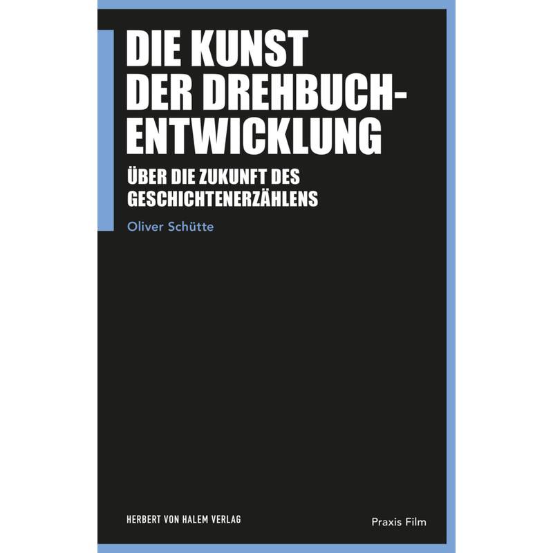 Die Kunst Der Drehbuchentwicklung - Oliver Schütte, Kartoniert (TB) von Halem