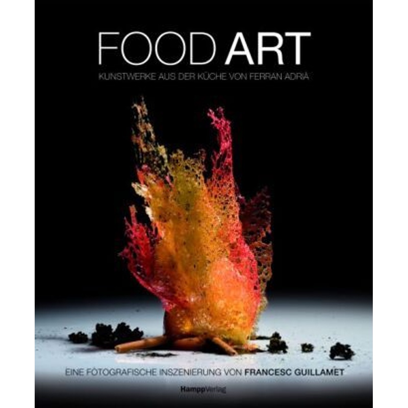 Food Art - Francesc Guillamet, Ferran Adrià, Gebunden von Hampp Media Stuttgart