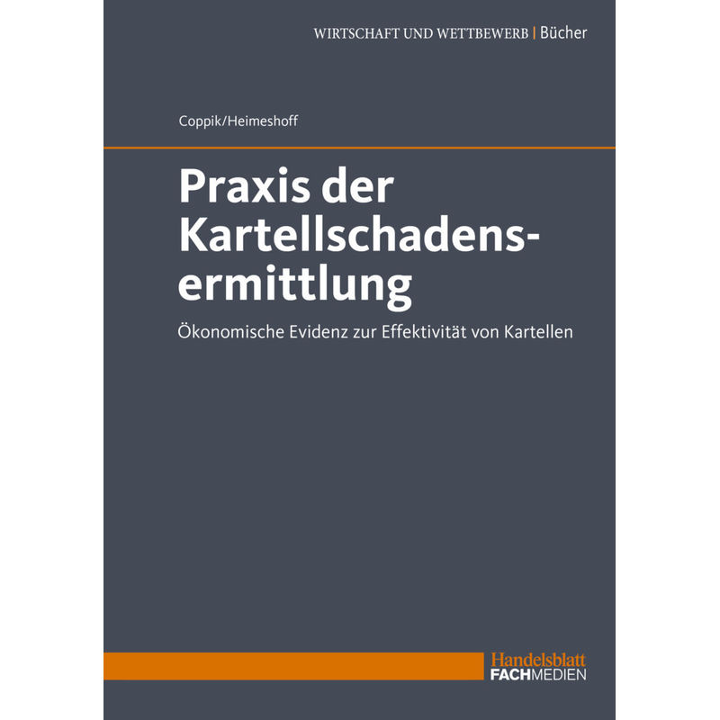 Praxis Der Kartellschadensermittlung - Jürgen Coppik, Ulrich Heimeshoff, Kartoniert (TB) von Fachmedien Otto Schmidt