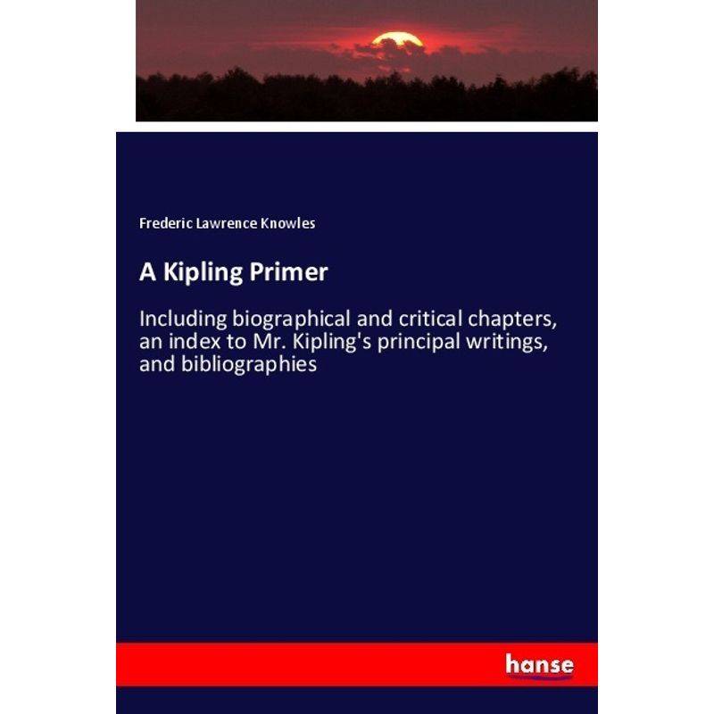A Kipling Primer - Frederic Lawrence Knowles, Kartoniert (TB) von Hansebooks